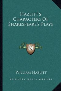 Cover image for Hazlitt's Characters of Shakespeare's Plays