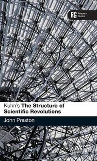 Cover image for Kuhn's 'The Structure of Scientific Revolutions': A Reader's Guide