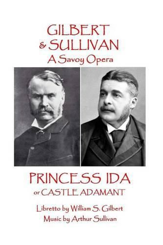 W.S. Gilbert & Arthur Sullivan - Princess Ida: or Castle Adamant