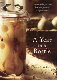 Cover image for A Year in a Bottle: Preserving and Conserving Fruit and Vegetables Throughout the Year