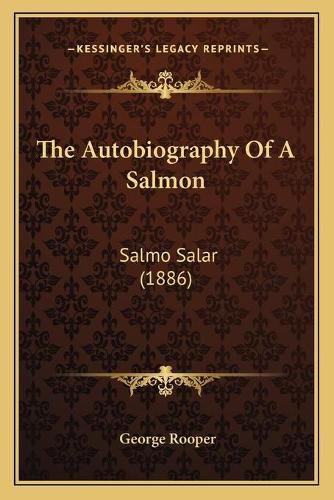 Cover image for The Autobiography of a Salmon: Salmo Salar (1886)