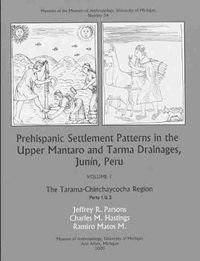 Cover image for Prehispanic Settlement Patterns in the Upper Mantaro and Tarma Drainages, Junin, Peru: The Tarama-Chinchaycocha Region, Volume 1, Parts 1 and 2