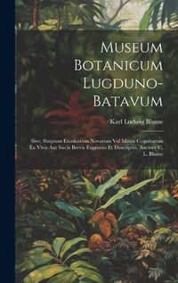 Cover image for Museum Botanicum Lugduno-Batavum; Sive, Stirpium Exoticarum Novarum vel Minus Cognitarum ex Vivis aut Siccis Brevis Expositio et Descriptio. Auctore C. L. Blume