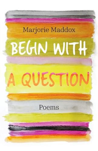 Cover image for Begin with a Question: Poems