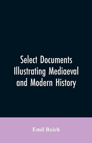 Cover image for Select Documents Illustrating Mediaeval and Modern History