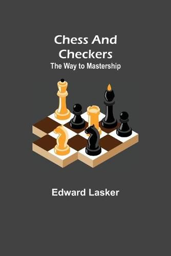 Cover image for Chess and Checkers: The Way to Mastership