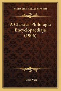 Cover image for A Classica-Philologia Encyclopaediaja (1906)