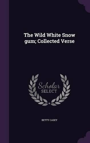 Cover image for The Wild White Snow Gum; Collected Verse