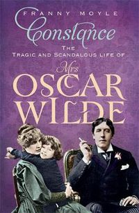 Cover image for Constance: The Tragic and Scandalous Life of Mrs Oscar Wilde