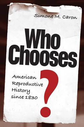 Cover image for Who Chooses?: American Reproductive History Since 1830
