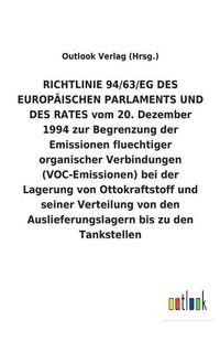 Cover image for RICHTLINIE 94/63/EG DES EUROPAEISCHEN PARLAMENTS UND DES RATES vom 20. Dezember 1994 zur Begrenzung der Emissionen fluechtiger organischer Verbindungen (VOC-Emissionen) bei der Lagerung von Ottokraftstoff und seiner Verteilung von den Auslieferungslagern b