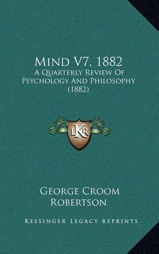 Mind V7, 1882: A Quarterly Review of Psychology and Philosophy (1882)