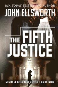 Cover image for The Fifth Justice: Michael Gresham Legal Thriller Series Book Nine