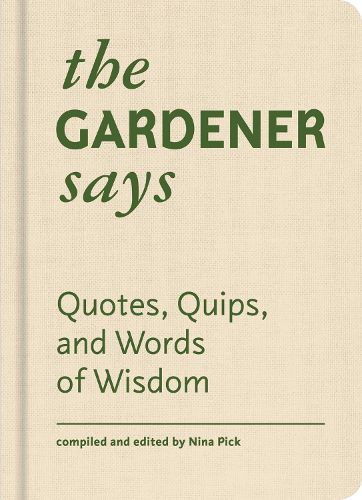 The Gardener Says: Quotes, Quips, and Words of Wisdom