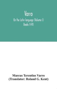 Cover image for Varro; On the Latin language (Volume I) Books V-VII