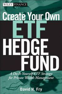 Cover image for Create Your Own ETF Hedge Fund: A Do it Yourself ETF Strategy for Private Wealth Management