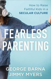 Cover image for Fearless Parenting - How to Raise Faithful Kids in a Secular Culture