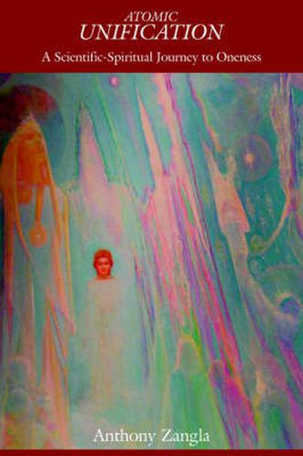 Cover image for Atomic Unification: A Scientific-Spiritual Journey to Oneness