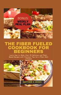Cover image for The Fiber Fueled Cookbook for Beginners