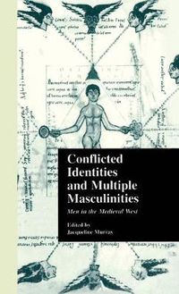 Cover image for Conflicted Identities and Multiple Masculinities: Men in the Medieval West