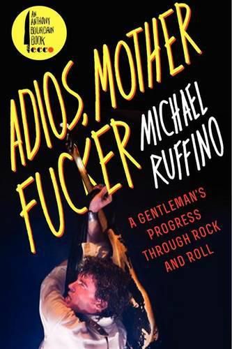 Cover image for Adios, Motherfucker: A Gentleman's Progress Through Rock and Roll