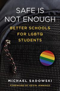 Cover image for Safe Is Not Enough: Better Schools for LGBTQ Students