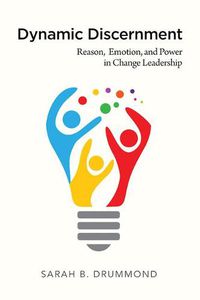 Cover image for Dynamic Discernment: Reason, Emotion, and Power in Change Leadership