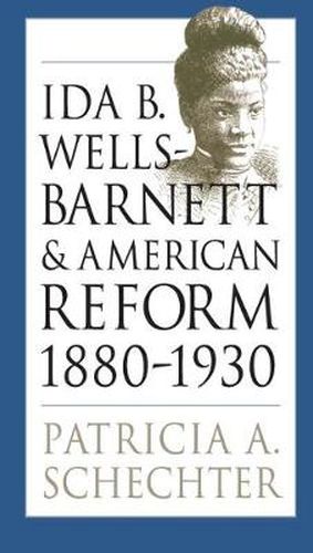 Cover image for Ida B.Wells-Barnett and American Reform, 1880-1930