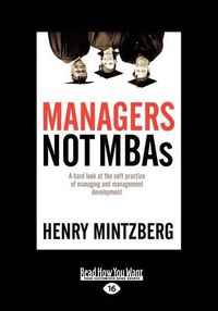 Cover image for Managers Not MBAs: A Hard Look at the Soft Practice of Managing and Management Development (Large Print 16pt)