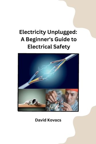 Cover image for Electricity Unplugged: A Beginner's Guide to Electrical Safety