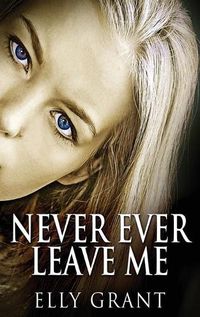 Cover image for Never Ever Leave Me