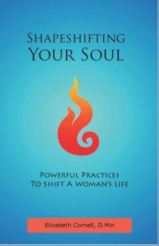 Cover image for Shapeshifting Your Soul: Powerful Practices to Shift a Woman's Life