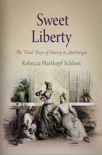 Cover image for Sweet Liberty: The Final Days of Slavery in Martinique