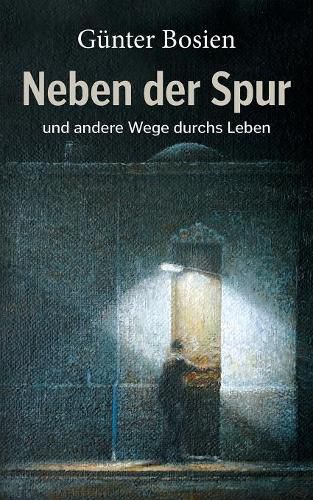 Neben der Spur: und andere Wege durchs Leben