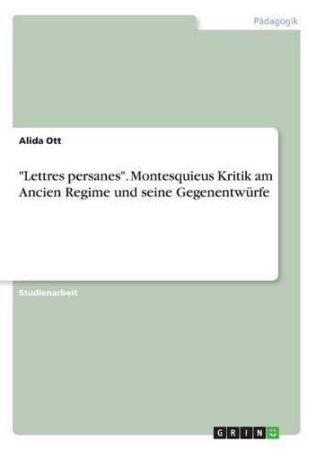 Cover image for Lettres persanes. Montesquieus Kritik am Ancien Regime und seine Gegenentwurfe