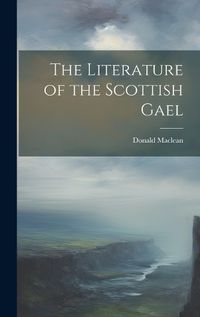 Cover image for The Literature of the Scottish Gael