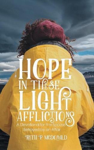 Cover image for Hope In These Light Afflictions: A devotional for the spouse betrayed by an affair