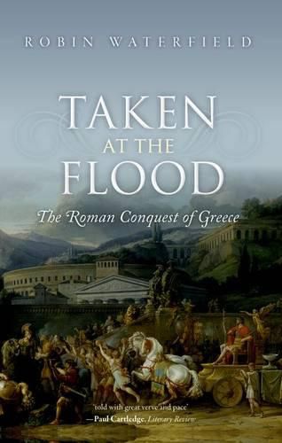 Taken at the Flood: The Roman Conquest of Greece