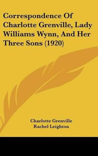 Cover image for Correspondence of Charlotte Grenville, Lady Williams Wynn, and Her Three Sons (1920)