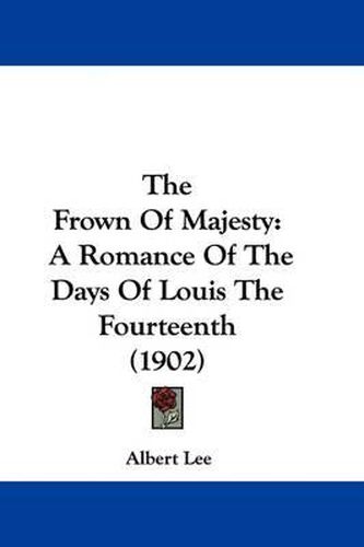 The Frown of Majesty: A Romance of the Days of Louis the Fourteenth (1902)