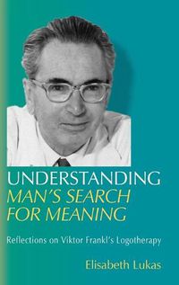 Cover image for Understanding Man's Search for Meaning: Reflections on Viktor Frankl's Logotherapy