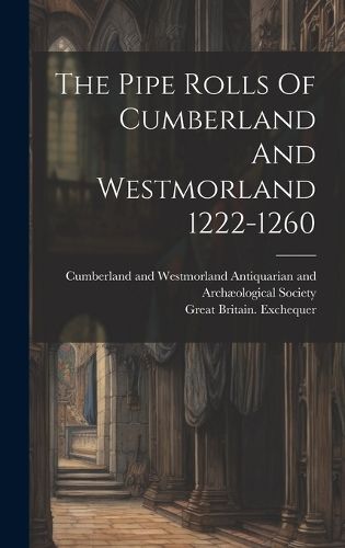 Cover image for The Pipe Rolls Of Cumberland And Westmorland 1222-1260