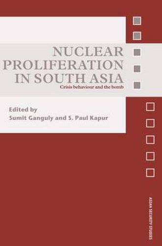 Cover image for Nuclear Proliferation in South Asia: Crisis Behaviour and the Bomb