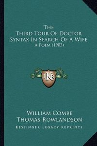 Cover image for The Third Tour of Doctor Syntax in Search of a Wife: A Poem (1903)