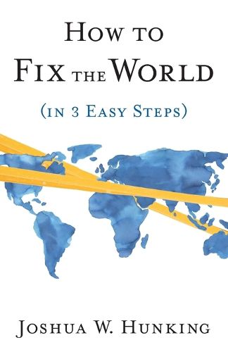 Cover image for How to Fix the World (in 3 Easy Steps)