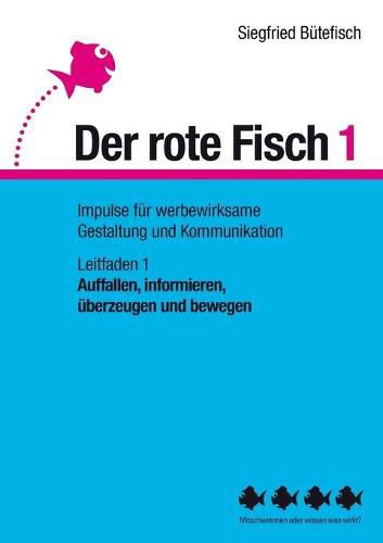 Cover image for Auffallen, informieren, uberzeugen und bewegen: Der rote Fisch 1 - Impulse fur werbewirksame Gestaltung und Kommunikation - Leitfaden 1