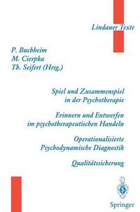 Cover image for Spiel Und Zusammenspiel in Der Psychotherapie -- Erinnern Und Entwerfen Im Psychotherapeutischen Handeln -- Operationalisierte Psychodynamische Diagnostik -- Qualitatssicherung