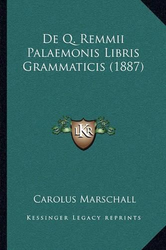 Cover image for de Q. Remmii Palaemonis Libris Grammaticis (1887)