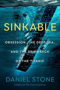 Cover image for Sinkable: Obsession, the Deep Sea, and the Shipwreck of the Titanic