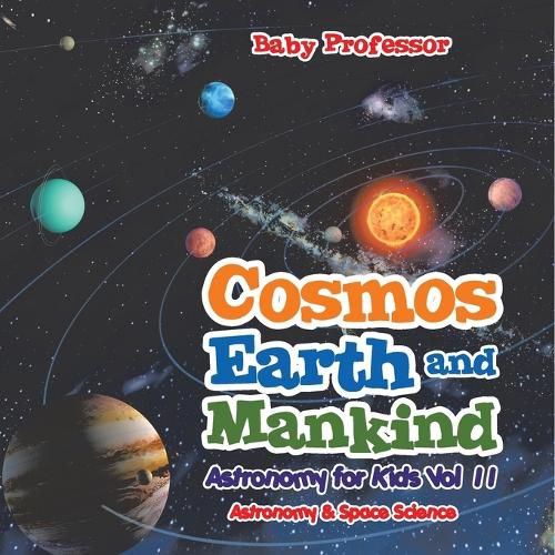 Cover image for Cosmos, Earth and Mankind Astronomy for Kids Vol II Astronomy & Space Science